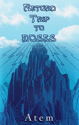 Return Trip to Moses by Atem