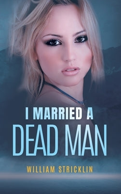 I Married A Dead Man by Stricklin, William
