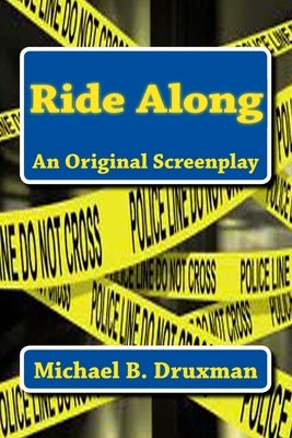 Ride Along: An Original Screenplay by Druxman, Michael B.