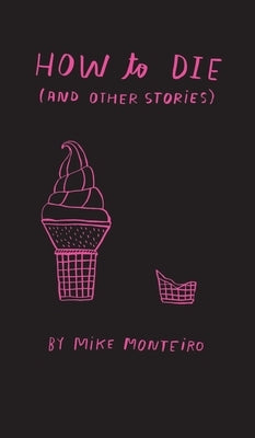 How to die (and other stories) by Monteiro, Mike