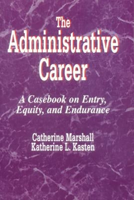 The Administrative Career: A Casebook on Entry, Equity, and Endurance by Marshall, Catherine