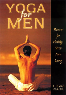 Yoga for Men: Postures for Healthy, Stress-Free Living by Claire, Thomas