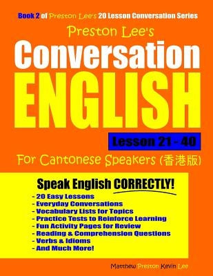Preston Lee's Conversation English For Cantonese Speakers Lesson 21 - 40 by Preston, Matthew