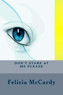 Don't Stare At Me Please by McCardy, Felicia