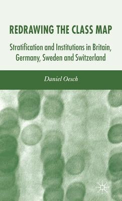 Redrawing the Class Map: Stratification and Institutions in Britain, Germany, Sweden and Switzerland by Oesch, D.