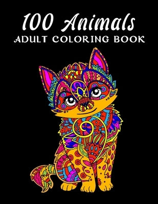 100 Animals Adult Coloring Book: An Adult Coloring Book with Lions, Elephants, Owls, Horses, Dogs, Cats, and Many More! (Animals with Patterns Colorin by Mia, MD Riaz