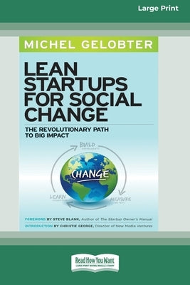 Lean Startups for Social Change: The Revolutionary Path to Big Impact [Standard Large Print 16 Pt Edition] by Gelobter, Michel