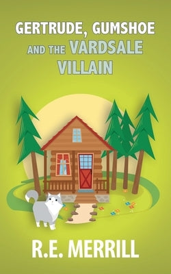 Gertrude, Gumshoe and the VardSale Villain by Merrill, R. E.
