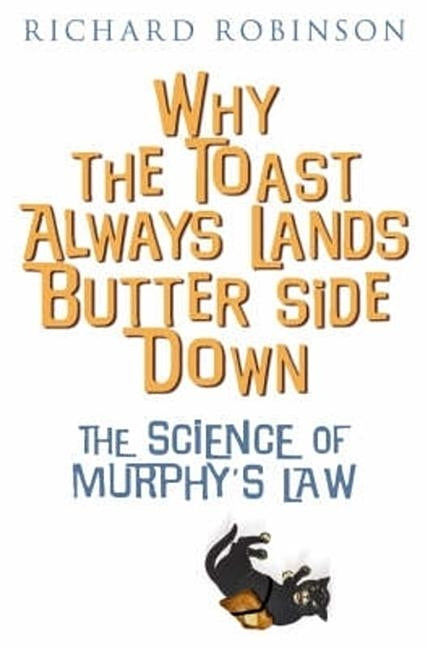 Why the Toast Always Lands Butter Side Down etc by Robinson, Richard