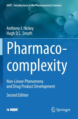 Pharmaco-Complexity: Non-Linear Phenomena and Drug Product Development by Hickey, Anthony J.