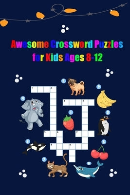 Awesome Crossword Puzzles for Kids Ages 8-12: A Fun and Challenging Puzzle Book by Hafijul