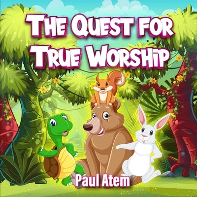 The Quest for True Worship by Atem, Paul