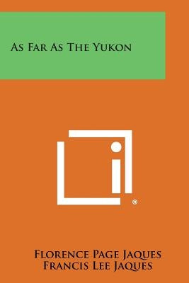 As Far as the Yukon by Jaques, Florence Page