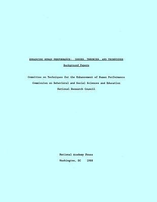 Enhancing Human Performance: Issues, Theories, and Techniques, Background Papers (Complete Set) by National Research Council
