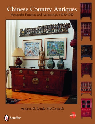 Chinese Country Antiques: Vernacular Furniture and Accessories, C. 1780-1920 by McCormick