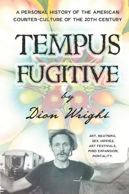 Tempus Fugitive: A Personal History Of The American Counter-Culture Of The 20th Century by Wright, Dion