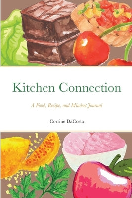 Kitchen Connection: A Food, Recipe, and Mindset Journal by Dacosta, Corrine