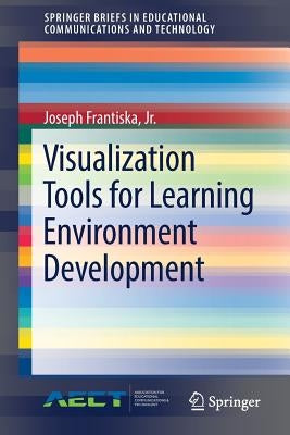 Visualization Tools for Learning Environment Development by Frantiska Jr, Joseph