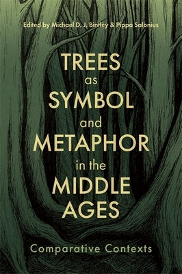 Trees as Symbol and Metaphor in the Middle Ages: Comparative Contexts by Bintley, Michael