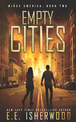 Empty Cities: A Post-Apocalyptic Survival Thriller by Isherwood, Ee