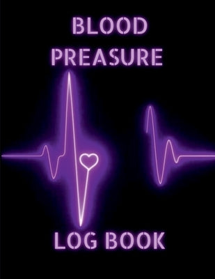 Blood Preasure Logbook: Xxl Simple Daily Blood Preasue Notebook Record And Monitor Blood Preasue Chart Journal With 120 Pa by Aiden Norwood