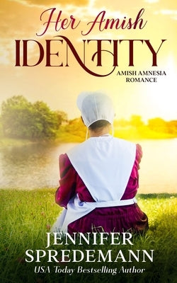 Her Amish Identity: Amish Amnesia Romance by Spredemann, J. E. B.