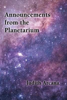 Announcements from the Planetarium by Arcana, Judith