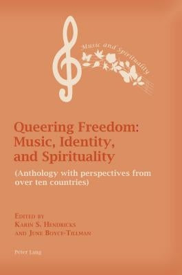 Queering Freedom: Music, Identity and Spirituality: (Anthology with perspectives from over ten countries) by Boyce-Tillman, June