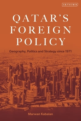 Qatar's Foreign Policy: Geography, Politics and Strategy Since 1971 by Kabalan, Marwan