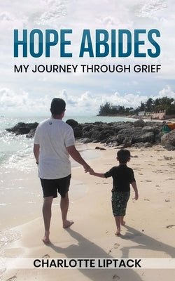 Hope Abides: My Journey Through Grief by Liptack, Charlotte