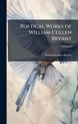 Poetical Works of William Cullen Bryant by Bryant, William Cullen