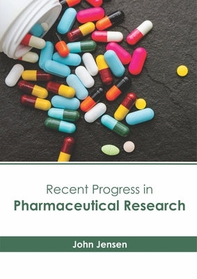 Recent Progress in Pharmaceutical Research by Jensen, John