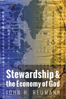 Stewardship & the Economy of God by Reumann, John H.