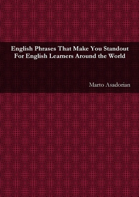 English Phrases That Make You Standout: For English Learners Around the World by Asadorian, Marto