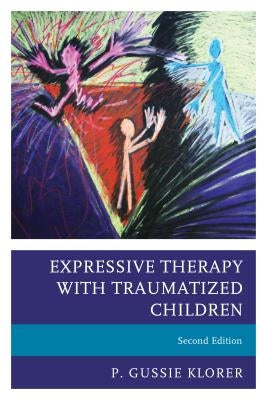 Expressive Therapy with Traumatized Children, Second Edition by Klorer, P. Gussie