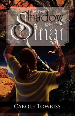In the Shadow of Sinai by Towriss, Carole
