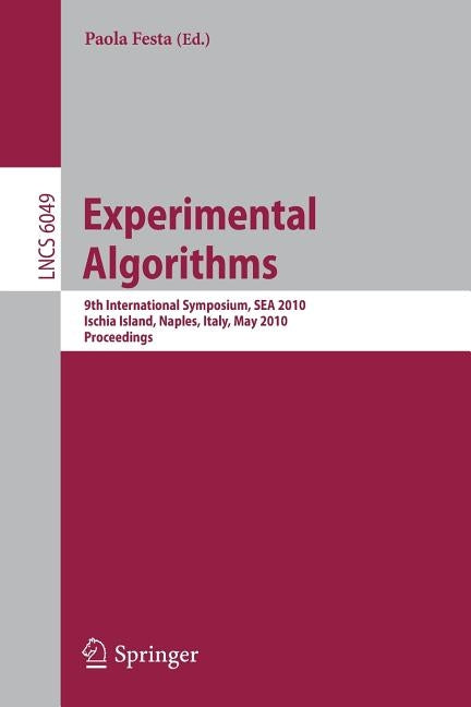 Experimental Algorithms: 9th International Symposium, Sea 2010, Ischia Island, Naples, Italy, May 20-22, 2010. Proceedings by Festa, Paola