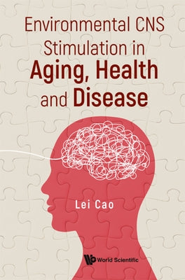 Environmental CNS Stimulation in Aging, Health and Disease by Cao, Lei