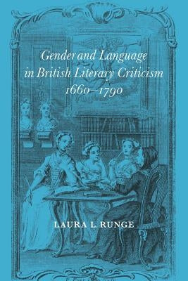 Gender and Language in British Literary Criticism, 1660-1790 by Runge, Laura L.