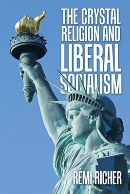 The Crystal Religion and Liberal Socialism by Richer, Rémi