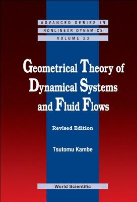 Geometrical Theory of Dynamical Systems and Fluid Flows (Revised Edition) by Kambe