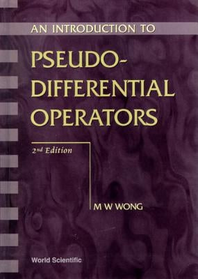 Introduction to Pseudo-Differential Operators, an (2nd Edition) by Wong, Man-Wah