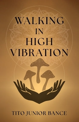 Walking in High Vibration by Bance, Tito Junior