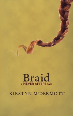 Braid: A Never Afters Tale by McDermott, Kirstyn
