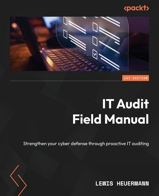 IT Audit Field Manual: Strengthen your cyber defense through proactive IT auditing by Heuermann, Lewis