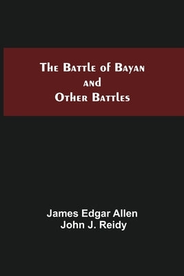The Battle Of Bayan And Other Battles by Edgar Allen, James