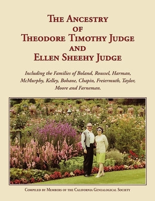 The Ancestry of Theodore Timothy Judge and Ellen Sheehy Judge by California Genealogical Society