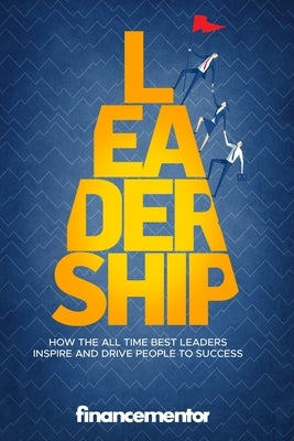 Leadership: How the all time best leaders inspire and drive people to success by Mentor, Finance
