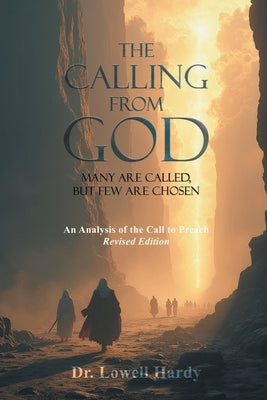 The Calling from God: Many Are Called, But Few Are Chosen by Hardy, Lowell