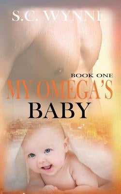 My Omega's Baby: An Mpreg Romance by Wynne, S. C.
